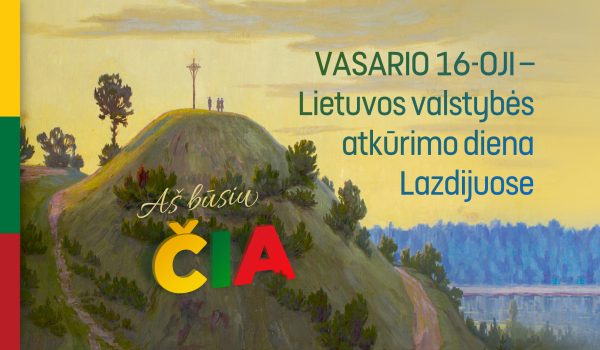 Vasario 16-oji: lietuvybės sapnas tęsiasi. Aš būsiu čia.